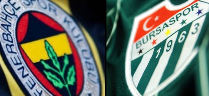 Fenerbahçe- Bursaspor Maçı İlk 11'ler Belli Oldu
