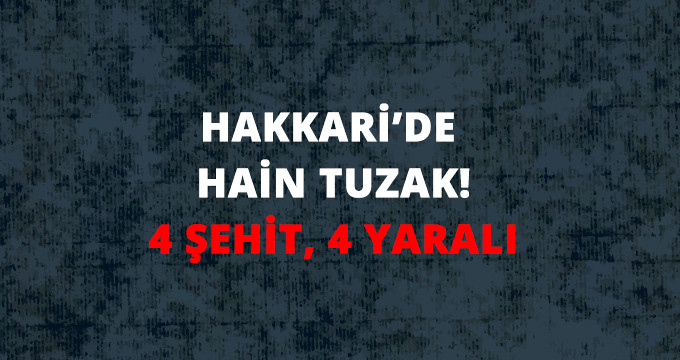 Son Dakika! Hakkari Yüksekova'da Askeri Araca Hain Tuzak: 4 Şehit, 4 Yaralı