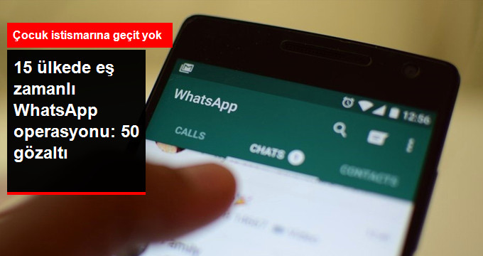 WhatsApp'tan Çocuk İstismarına 15 Ülkede Eş Zamanlı Operasyon: 50 Kişi Gözaltına Alındı!