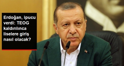 Cumhurbaşkanı Erdoğan “TEOG Kaldırılıyor Mu” Sorusunu Yanıtladı ve İpucu Verdi!