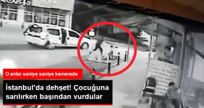 İstanbul'da Korkunç Olay! Çocuğuna Sarılan Babayı Evladının Gözü Önünde Başından Vurarak Öldürdüler