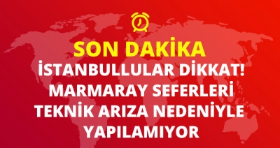 İstanbullular Dikkat! Marmaray Seferleri Durdu! Marmaray Seferleri Ne Zaman Normale Dönecek?