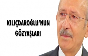 Kılıçdaroğlu'nun Gözyaşları