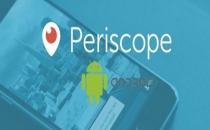 Periscope Artık Android'de