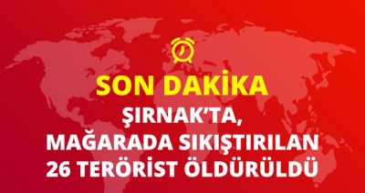 Şırnak'ta Teröristler Mağarada Sıkıştırıldı, 26 Terörist Öldürüldü!