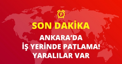 Son Dakika! Ankara'da Sanayi Bölgesinde Patlama Meydana Geldi, Yaralılar Var!