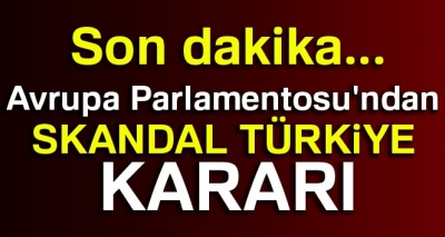 Son Dakika! AP'den Skandal Karar: “Türkiye ile Müzakereler Dondurulsun”